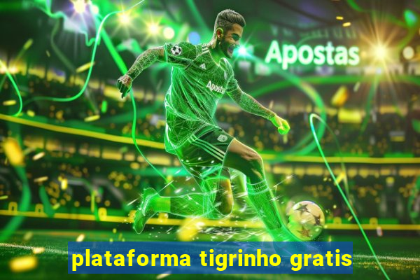 plataforma tigrinho gratis